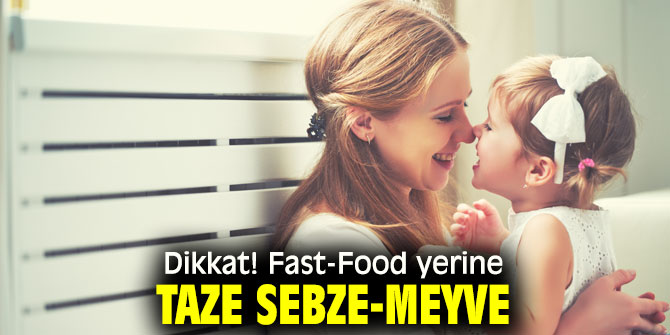 Dikkat! Fast-Food yerine taze sebze-meyve