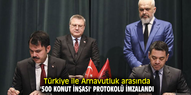 Türkiye ile Arnavutluk arasında '500 konut inşası' protokolü!