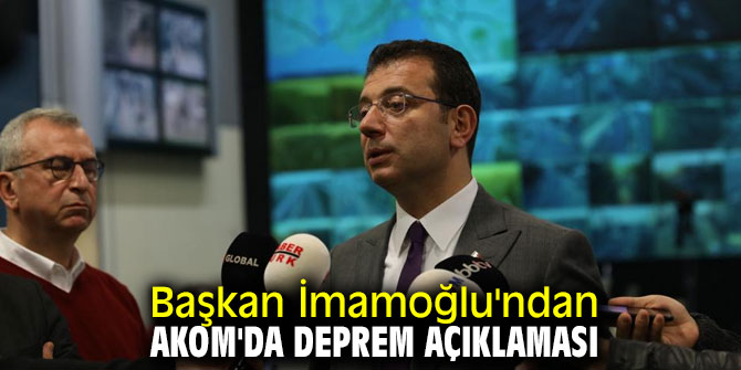 Başkan İmamoğlu'ndan AKOM'da deprem açıklaması