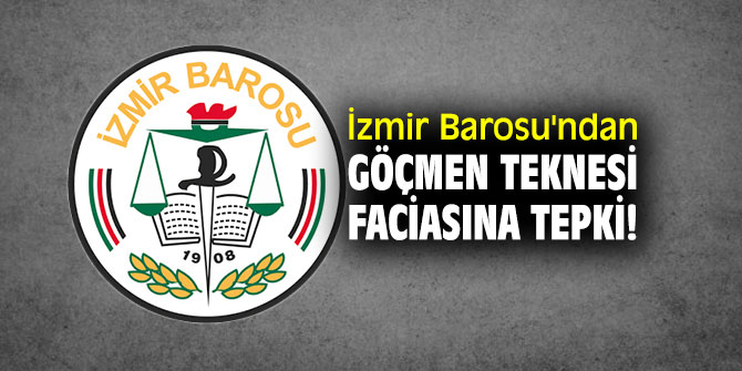 İzmir Barosu'ndan göçmen teknesi faciasına tepki!