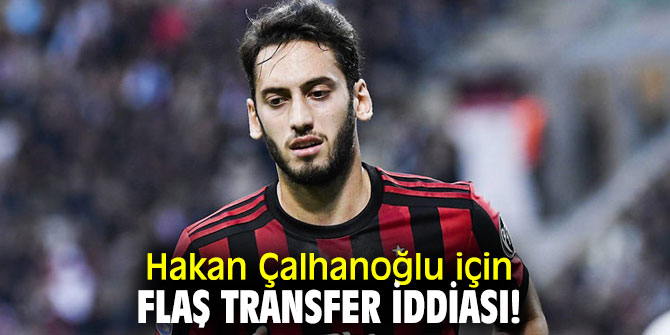 Flaş transfer iddiası! Hakan Çalhanoğlu için...