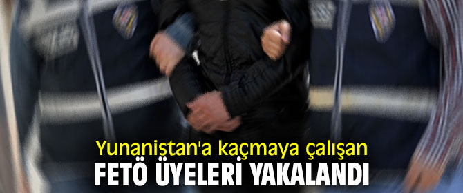 O FETÖ üyeleri yakalandı