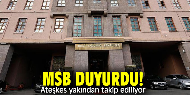 Milli Savunma Bakanlığı'ndan ateşkes açıklaması!