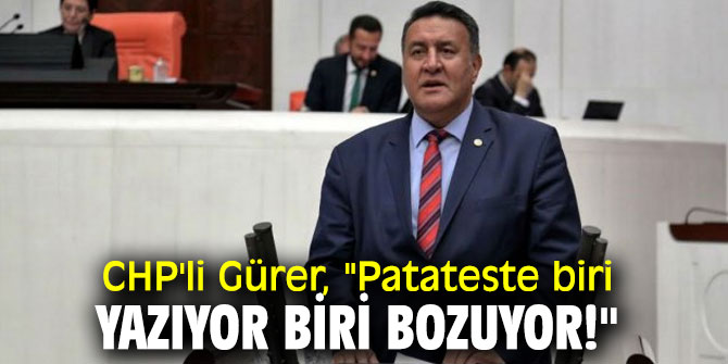 CHP'li Gürer'den depoda kalan patates tepkisi!