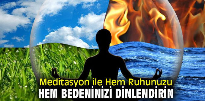 Ruhunuzu dinlendirmenin yolu Meditasyon!