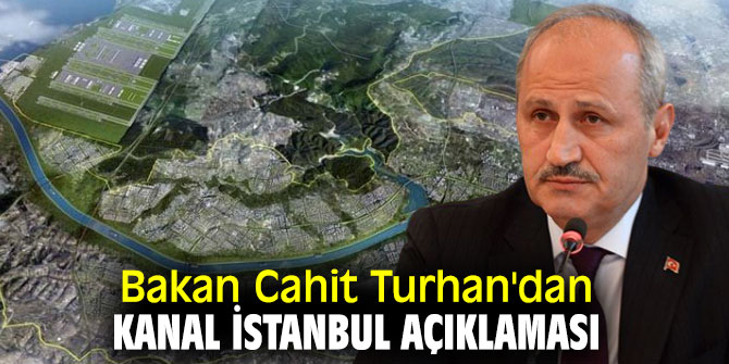 Bakan Cahit Turhan'dan flaş Kanal İstanbul açıklaması