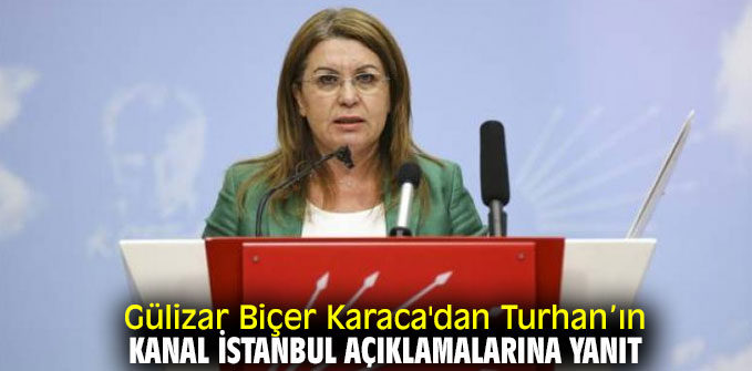 Gülizar Biçer Karaca'dan Turhan’ın Kanal İstanbul açıklamalarına yanıt