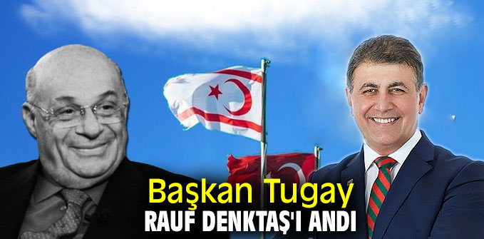 Başkan Tugay Rauf Denktaş'ı andı