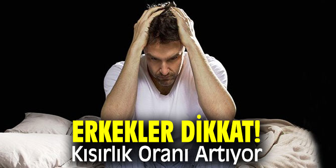 Erkekler dikkat! Kısırlık Oranı Artıyor