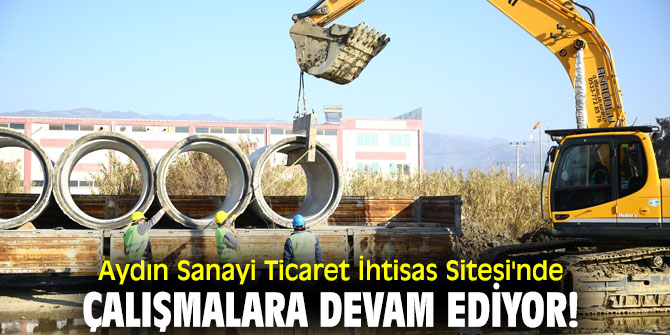 Aydın Sanayi Ticaret İhtisas Sitesi'nde çalışmalara devam ediyor!