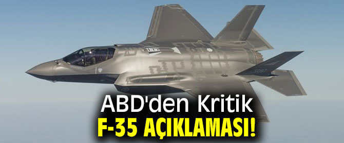ABD'den Kritik F-35 açıklaması!