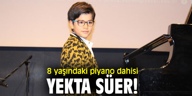 8 yaşındaki piyano dahisi, Yekta Süer!