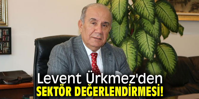 Levent Ürkmez'den Sektör Değerlendirmesi!