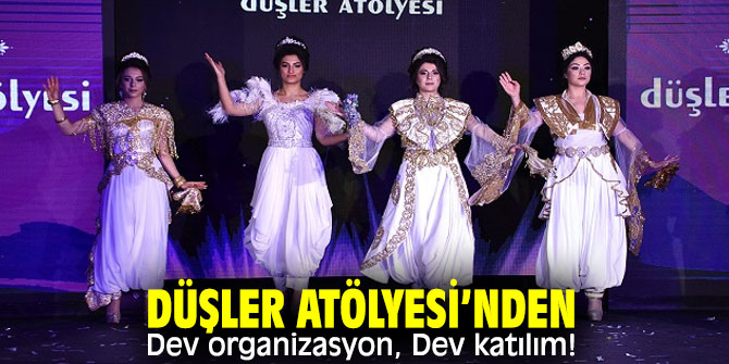 Düşler Atölyesi’nden Dev organizasyon, Dev katılım,