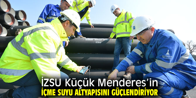 İZSU Küçük Menderes’in altyapısını güçlendiriyor!