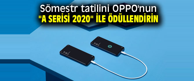 Sömestr tatili ödülü OPPO'nun "A serisi 2020" 