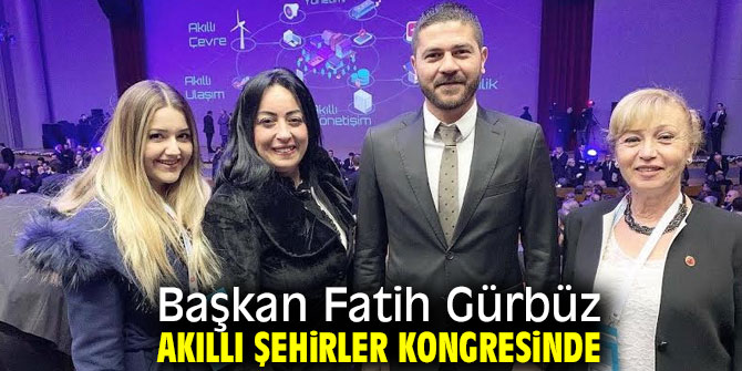Başkan Fatih Gürbüz Akıllı Şehirler kongresinde!
