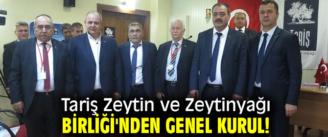Tariş Zeytin ve Zeytinyağı Birliği'nden genel kurul!