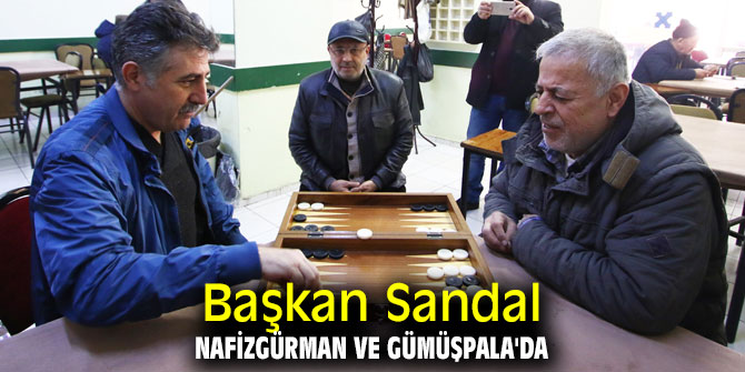 Başkan Sandal NafizGürman ve Gümüşpala'da