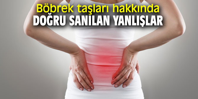 İşte böbrek taşları hakkında yanlış bilinenler...