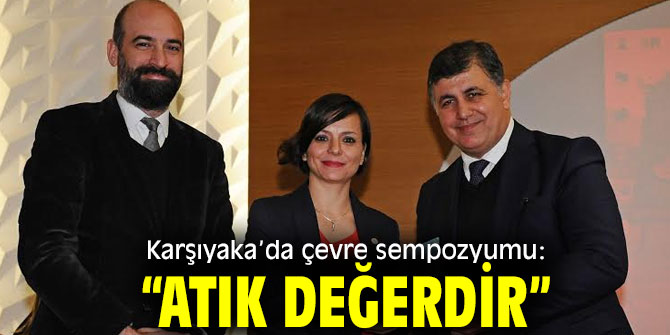 Karşıyaka’da “Atık Değerdir” sempozyumu