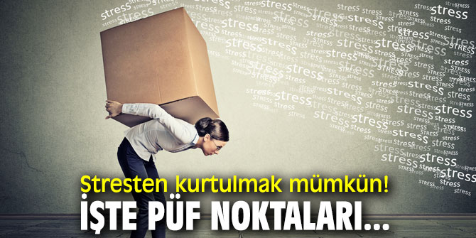 Stresten kurtulmak mümkün! İşte püf noktaları... 