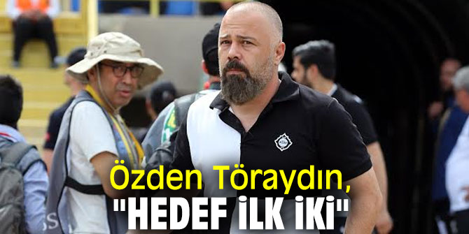 Özden Töraydın, Altay'ın hedefini açıkladı!