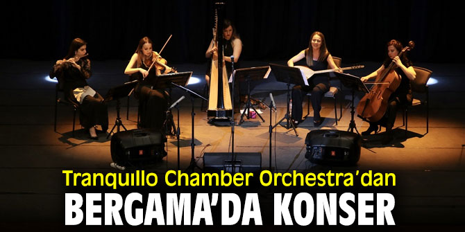 Bergama Kültür Merkezi'nde Tranquıllo Chamber Orchestra konseri