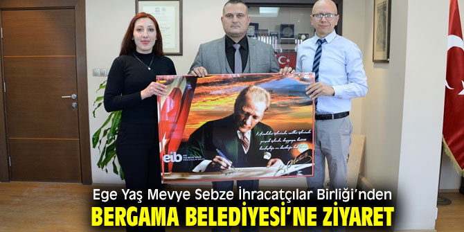 Ege Yaş Mevye Sebze İhracatçılar Birliği’nden Bergama Belediyesi’ne ziyaret
