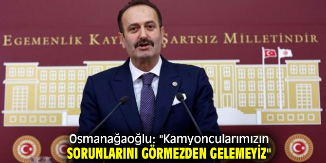 Tamer Osmanağaoğlu: "Kamyoncularımızın Sorunlarını Görmezden Gelemeyiz"