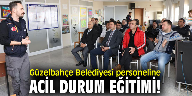 Güzelbahçe Belediyesi personeline acil durum eğitimi!