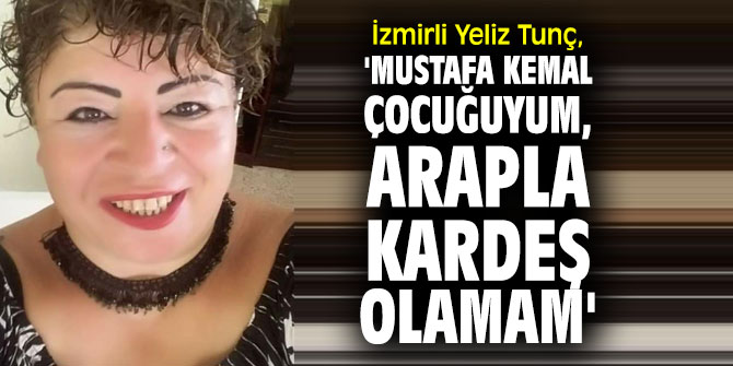 İzmirli Yeliz Tunç'tan Suriyeli tepkisi!