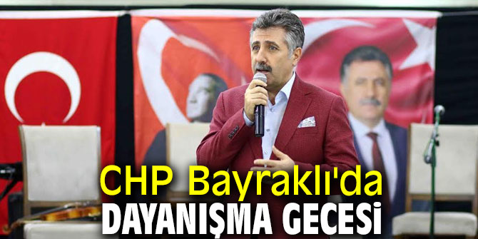 CHP Bayraklı'da dayanışma gecesi düzenlendi!