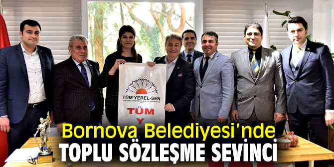 Bornova’da toplu iş sözleşmesinde imzalar atıldı!