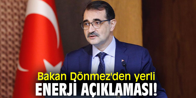 Bakan Dönmez'den flaş yerli enerji açıklaması!