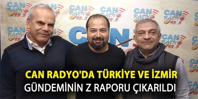 Can Radyo'da Türkiye ve İzmir Gündeminin Z Raporu Çıkarıldı