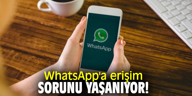 WhatsApp'a erişim sorunu yaşanıyor!