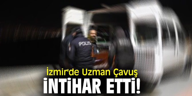 İzmir'de Uzman Çavuş intihar etti!