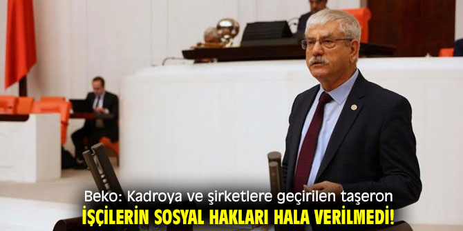 Beko: "Taşeron sistemi yasaklansın!"