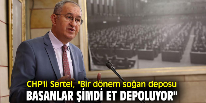 CHP'li Sertel'den Et ve Süt Kurumu tepkisi!