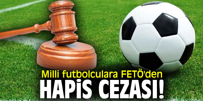 O futbolculara FETÖ'den hapis