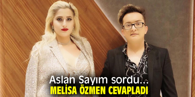 Aslan Sayım sordu... Melisa Özmen Cevapladı. 