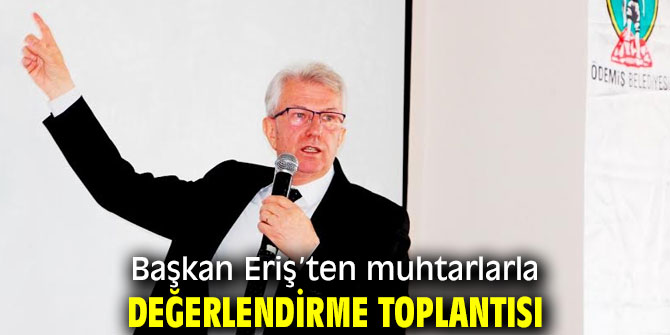 Başkan Eriş muhtarlarla bir araya geldi!