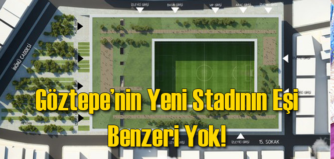 Göztepe'nin Yeni Stadının Eşi Benzeri Yok