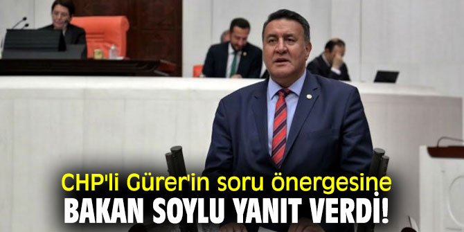 CHP'li Gürer'in soru önergesine Bakan Soylu yanıt verdi!