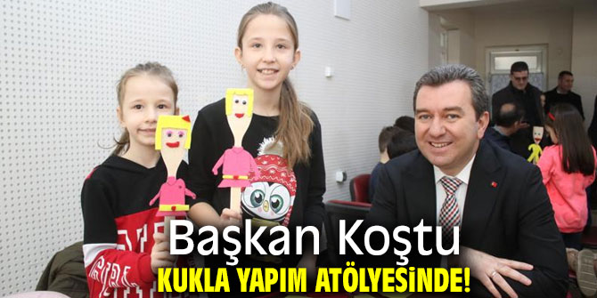Başkan Koştu kukla atölyesini ziyaret etti!