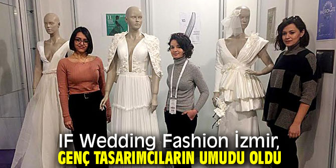 IF Wedding Fashion İzmir, gençlerin umudu!