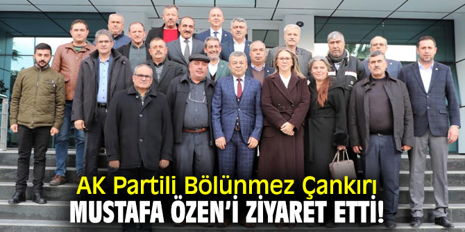 AK Partili Bölünmez Çankırı, Mustafa Özen’i ziyaret etti!