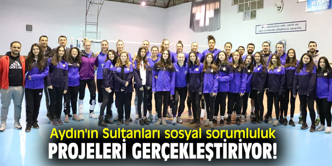Aydın'ın Sultanları sosyal sorumluluk projeleri gerçekleştiriyor!