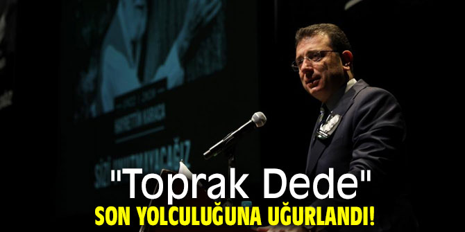  "Toprak Dede"ye son görev!